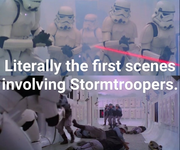 Literally the first scenes involving Stormtroopers on Tantive IV.