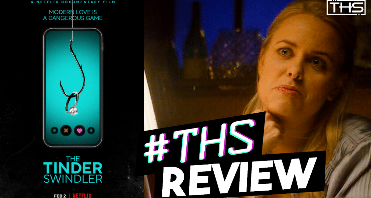 The Tinder Swindler – One Of The Best And Most Upsetting Documentaries Ever [SPOILER-FREE REVIEW]