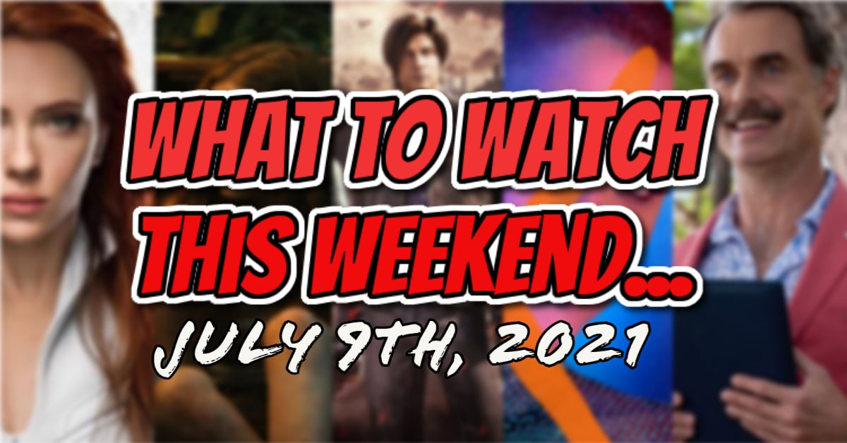 What To Watch This Weekend: July 9th, 2021 (New Release Film And TV)