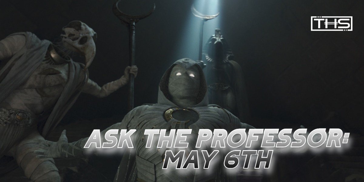Ask The Professor: Moon Knight, Marvel Casting, & More, May 6th, 2022