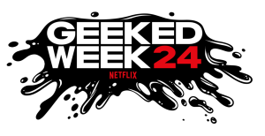 Netflix Geeked Week 2024