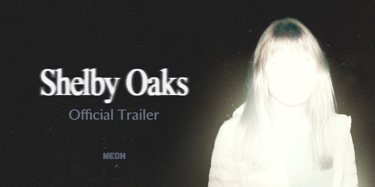 ‘Shelby Oaks’ – Chris Stuckmann And NEON Terrify With New Trailer
