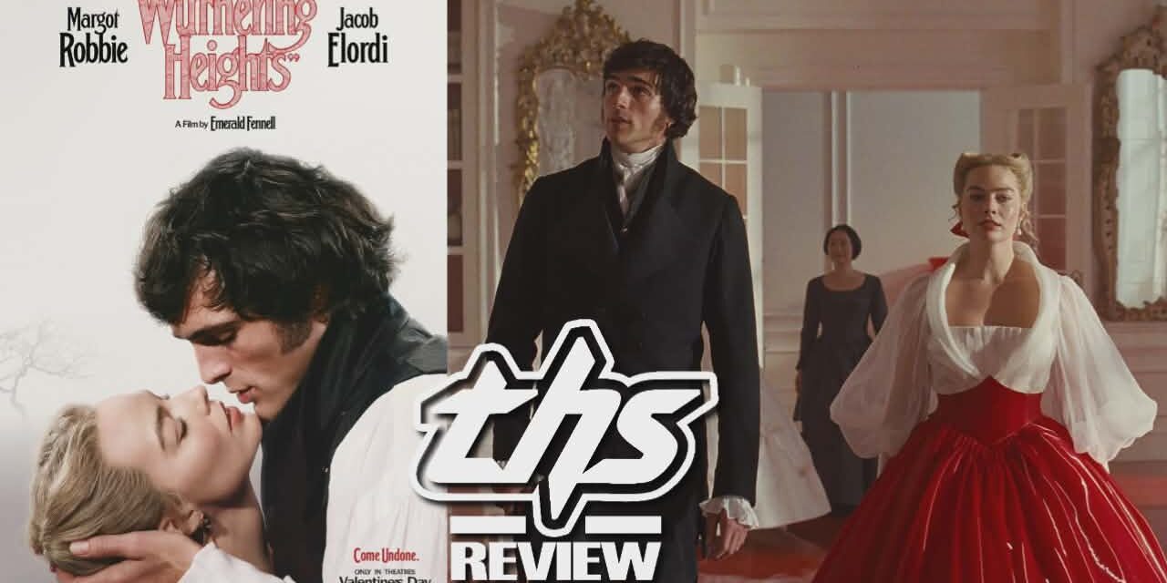 Emerald Fennell’s “Wuthering Heights”: Faithful? No. Phenomenal? Absolutely.